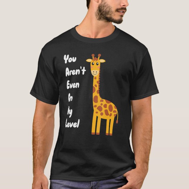 Du är inte ens på min nivå Giraffe T Shirt (Framsida)
