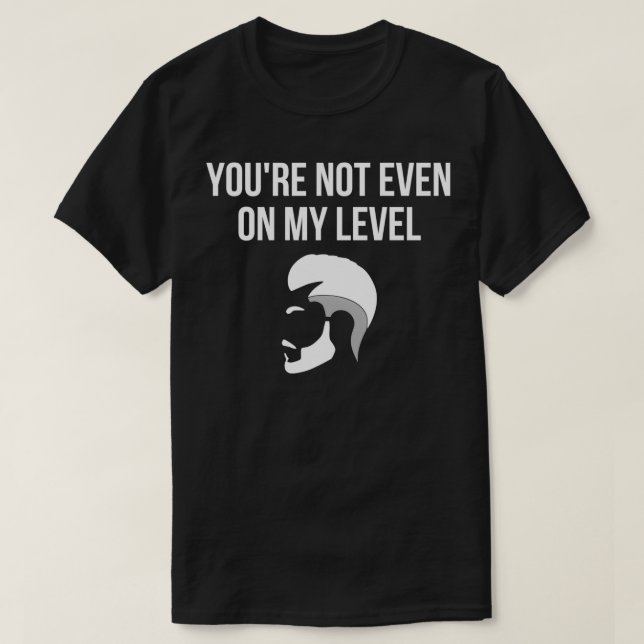 du är inte ens på min nivå t shirt (Design framsida)
