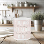 Du är inte Ensam Girl Positive Motivation Citate Frostad Glasmugg<br><div class="desc">Du är inte Ensam Girl Positive Motivation Citate</div>