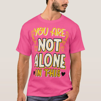 Du är inte ensam i denna psykiska hälsomedvetenhet t shirt