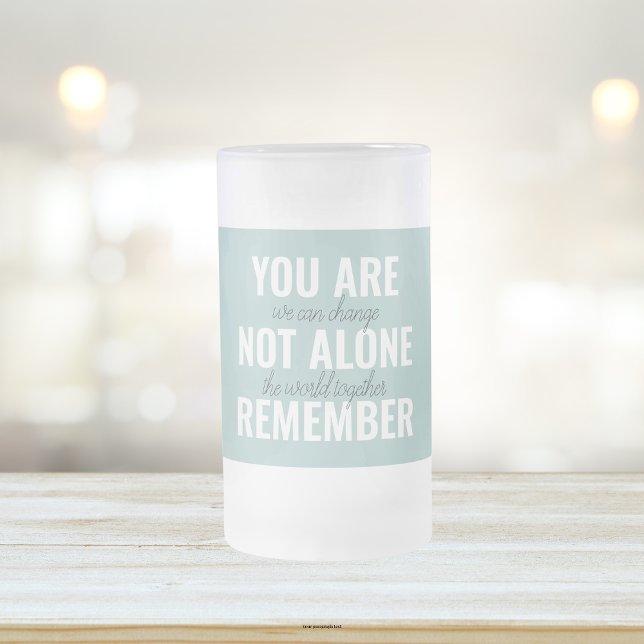 Du är inte Ensam, kom ihåg inspirationsmentan Frostat Ölglas (Skapare uppladdad)