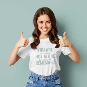 Du är inte Ensam, kom ihåg inspirationsmentan T Shirt