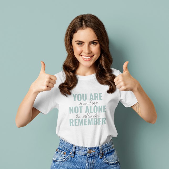Du är inte Ensam, kom ihåg inspirationsmentan T Shirt (Skapare uppladdad)