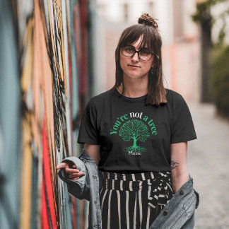 Du är inte ett träd. Flytta - Inspirerande Citat T Shirt