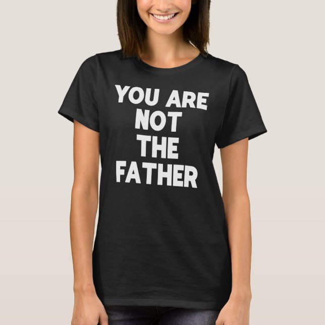 Du är inte Far T-shirt Humor Tee (Framsida)