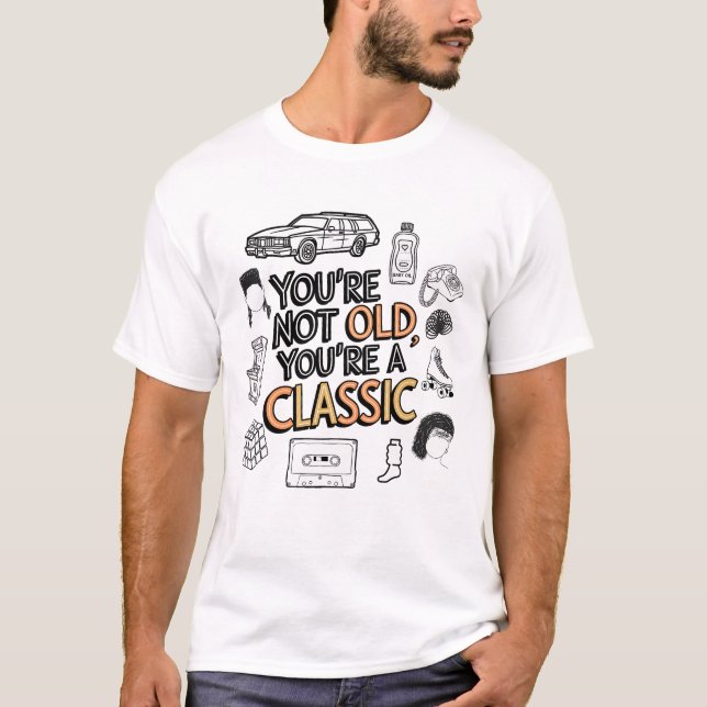 Du är inte gammal. Du är en klassisk T Shirt (Framsida)