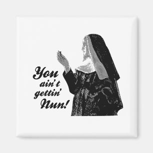 Du är inte gettingnunnan magnet