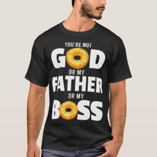 Du är inte gud eller min far eller min chef t shirt