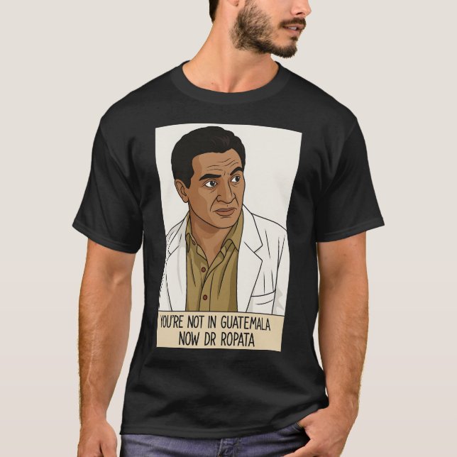 Du Är Inte I Guatemala Nu Dr Ropata T Shirt (Framsida)