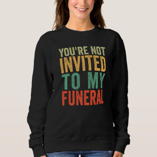 Du är inte inbjuden till min begravning   t shirt