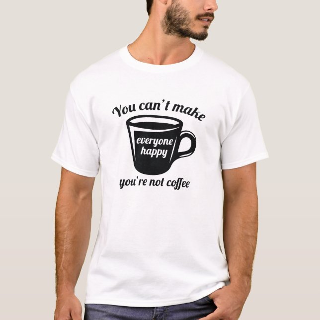 Du är inte kaffe t shirt (Framsida)
