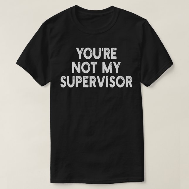Du är inte min övervakare 1 t shirt (Design framsida)