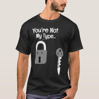 Du är inte min typ Lås Nyckel Låssmeder T Shirt