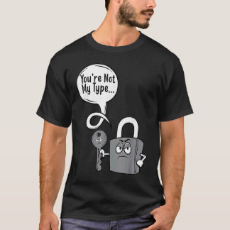 Du är inte min typ Lås Nyckel Låssmeder T Shirt