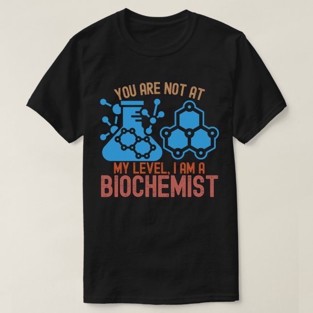 Du Är Inte På Min Nivå, Jag Är en Biokemist T Shirt (Design framsida)