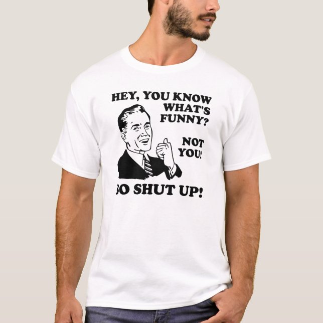 Du är inte rolig, håll tyst, rolig t-shirt (Framsida)