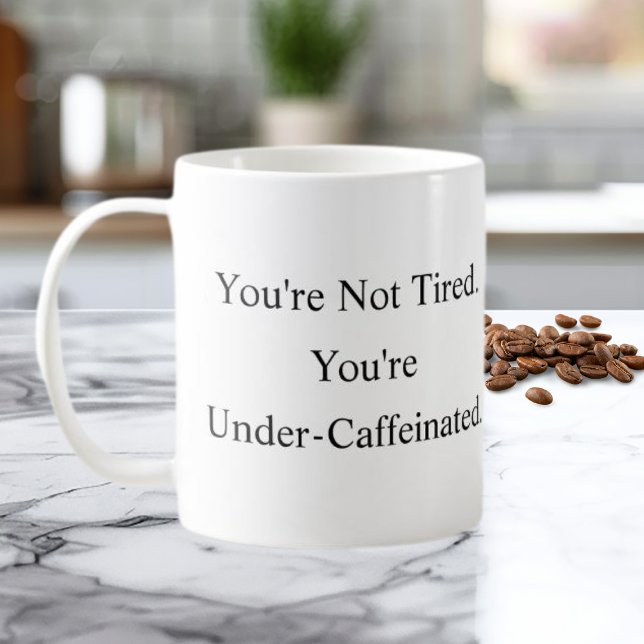 Du Är Inte Trött, Du Är Underkaffeinerad Mugg (Skapare uppladdad)