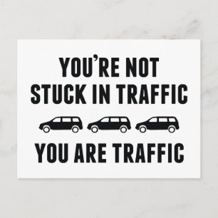 Du är inte upptagen med trafiken. Du är trafik. Vykort