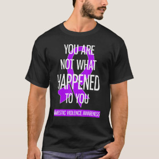 Du är inte vad som hände med Domestic Violence T Shirt