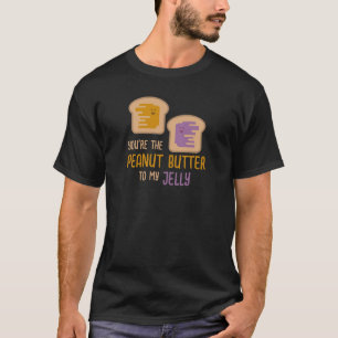 Du är jordnötssmör till min gelé t shirt