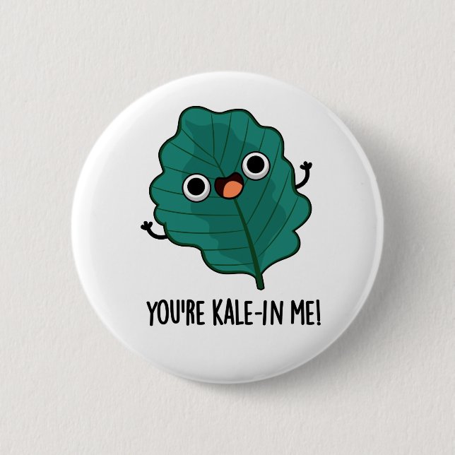 Du är Kale-in Me Funny Veggie Kale Pun Knapp (Framsida)