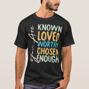 Du är känd som älskad och vald tillräckligt kriste t shirt
