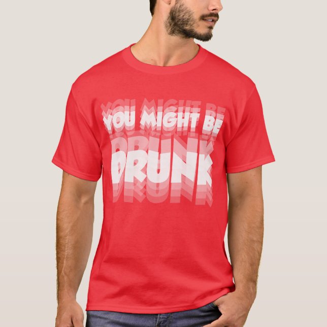 Du är kanske berusad – rolig fest- och drinktröja t shirt (Framsida)