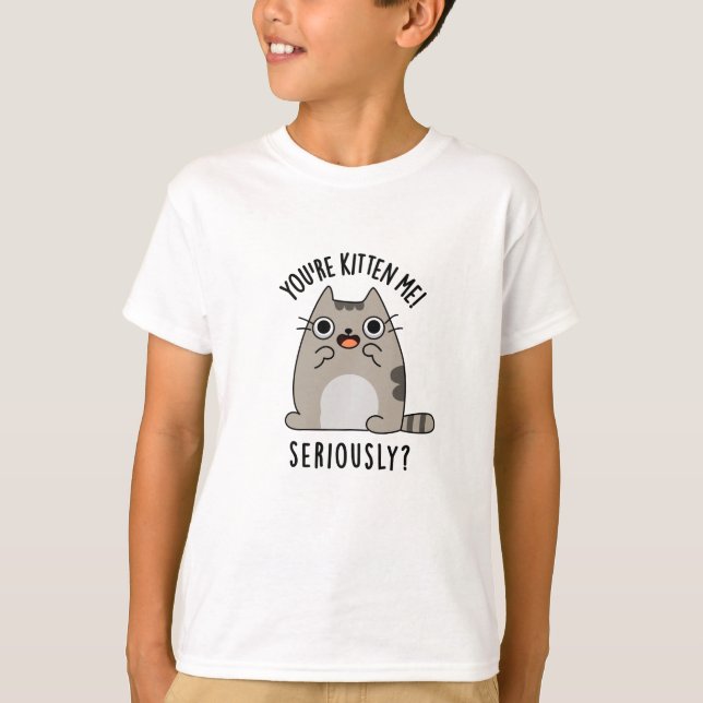 Du är Kitten Me på riktigt roligt Cat Pun T Shirt (Framsida)