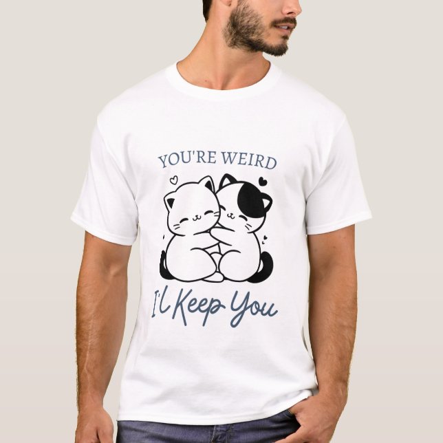 Du är Konstig att jag ska Behålla dig, Cute Cat li T Shirt (Framsida)