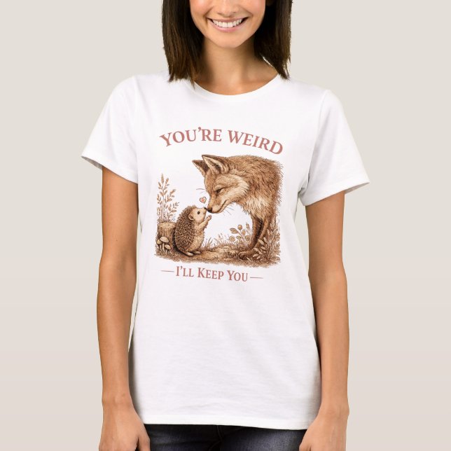 Du är konstig jag behåller dig Rävgrafik T Shirt (Framsida)