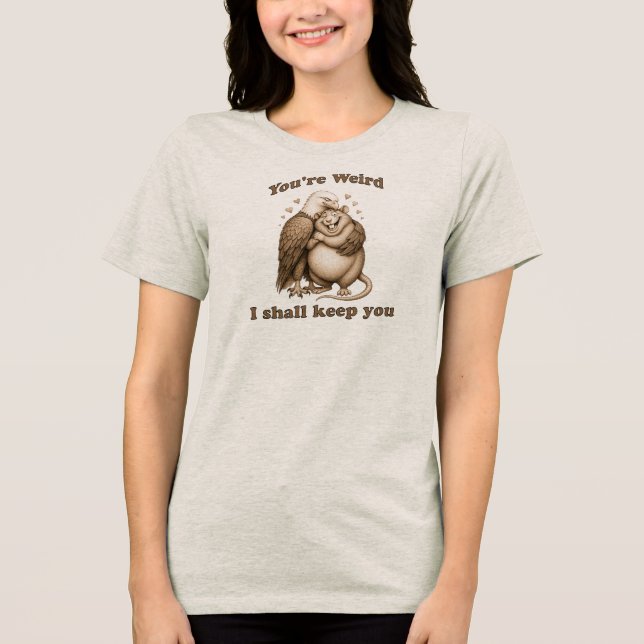 Du är konstig jag ska behålla dig t shirt (Framsida)