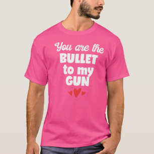 Du är kulan till min gun t shirt