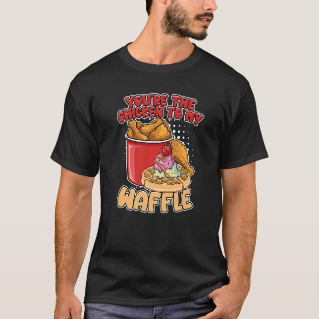 Du är kycklingen till min våffelvåffel. t shirt (Framsida)