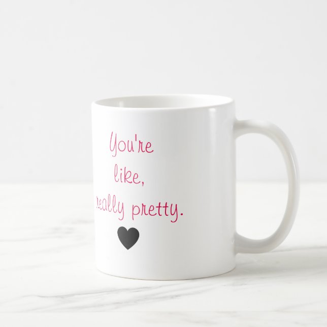 Du är lik, egentligen pretty. kaffemugg (Höger)