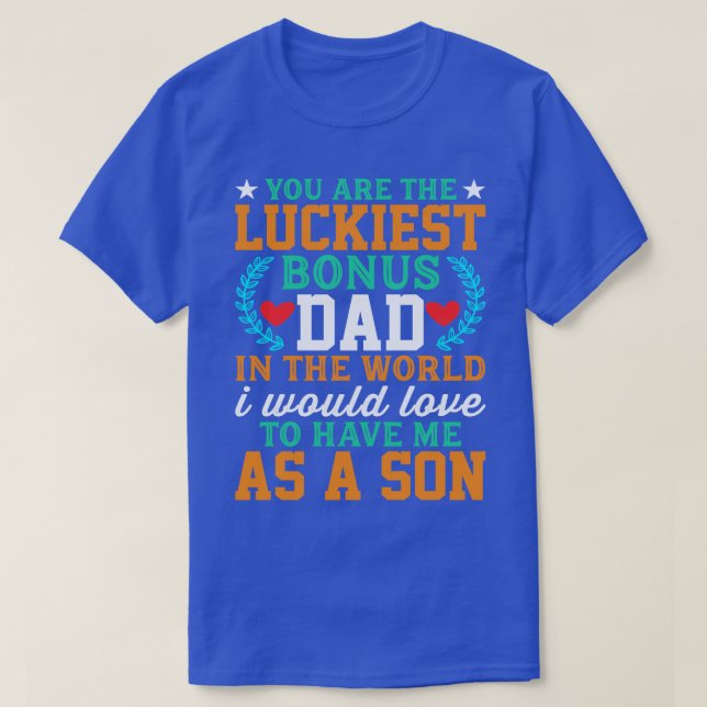 Du är Luckiest Bonus Pappa i Far i världen T Shirt (Design framsida)