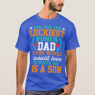 Du är Luckiest Bonus Pappa i Far i världen T Shirt