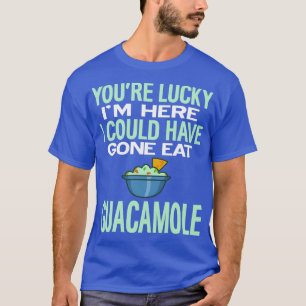 Du är Lucky Im här kan ha Borta Eat Guacamole T Shirt
