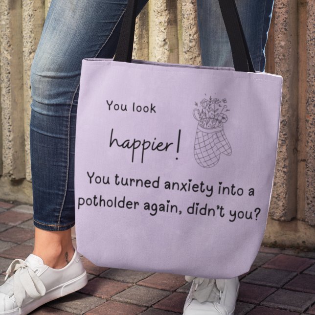 Du är lyckligare! Oro i en pothoder Tygkasse (You look happier! You turned anxiety into a potholder again, didn't you? Tote Bag)