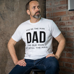 Du är mannen pappa den gamle mannen men fortfarand t shirt