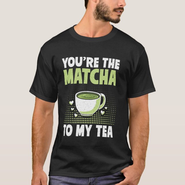 Du är Matcha till min Matcha-te T Shirt (Framsida)