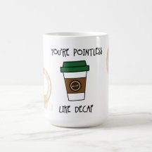 Du är meningslös kaffe - Som decaf humor mugg
