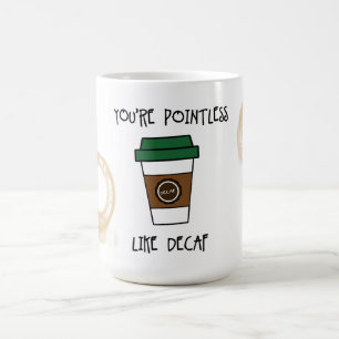 Du är meningslös kaffe - Som decaf humor mugg