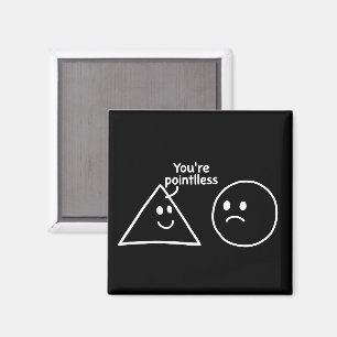 Du är meningslösa geometriska former Rollig humor Magnet