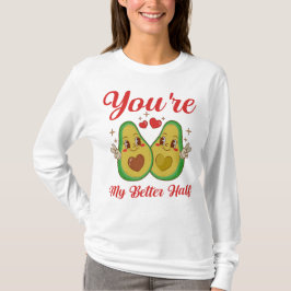 Du är min bättre halvan Avocado Cute Valentines da T Shirt
