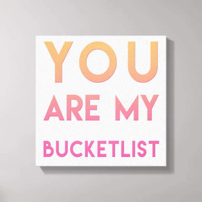Du är min Bucketlist - Roligt, Romantic Quote Canvastryck (Framsida)