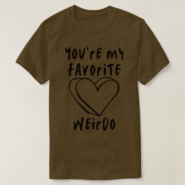 Du är min favoritWeirdo Funny Valentines day Sayi T Shirt (Design framsida)