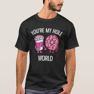 Du är min Hål World Cute Donut och kaffe T Shirt