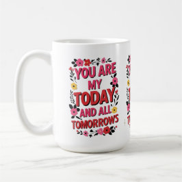 Du är min i dag och alla mina Tomorrows" - Romanti Kaffemugg
