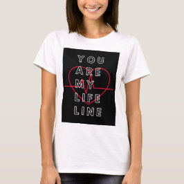 Du är min livlina till skjortan. t shirt