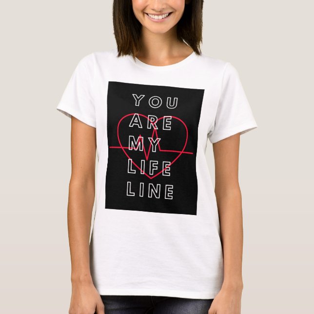 Du är min livlina till skjortan. t shirt (Framsida)